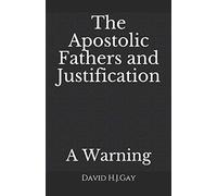 The Apostolic Fathers and Justification: A Warning