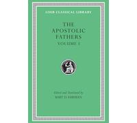 The Apostolic Fathers, Volume I: I Clement. II Clement. Ignatius. Polycarp. Didache (Loeb Classical Library 24)