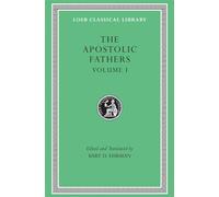 The Apostolic Fathers, Volume I: I Clement. II Clement. Ignatius. Polycarp. Didache (Loeb Classical Library 24)