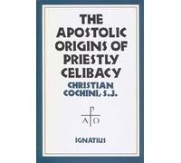 The Apostolic Origins of Priestly Celibacy