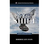The Apostolic Paradigm Shift: Examining the Coming Reformation of Apostles and Apostolic Ministry (2) (Apostolic Ministry Revival)
