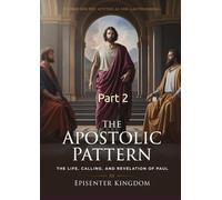 The Apostolic Pattern: The Life, Calling, and Revelation of Paul: A Line-by-Line Apostolic Study from the Book of Acts