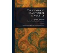 The Apostolic Tradition of Hippolytus