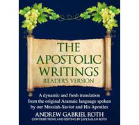 THE APOSTOLIC WRITINGS READER'S VERSION: A dynamic and fresh translation from the original Aramaic language spoken by our Messiah-Savior and His Apostles