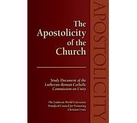 The Apostolicity of the Church: Study Document of the Lutheran-Roman Catholic Commission on Unity