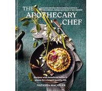 The Apothecary Chef: Recipes with Beneficial Herbs & Plants for a Long and Healthy Life