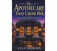 The Apothecary That Chose Her: A Cozy Magical Apothecary Romance