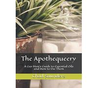 The Apothequeery: A Gay Man's Guide to Essential Oils and How to Use Them