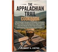 The Appalachian Trail Cookbook: 100 Ultralight Recipes & Resupply Strategies for Thru-Hikers & Backpackers. High-Calorie, One-Pot Meals for the Trail. ... Tips & Town Food Guides. (EasyTravel Guides)
