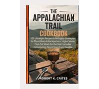 The Appalachian Trail Cookbook: 100 Ultralight Recipes & Resupply Strategies for Thru-Hikers & Backpackers. High-Calorie, One-Pot Meals for the Trail. ... Tips & Town Food Guides. (EasyTravel Guides)