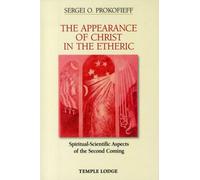 The Appearance of Christ in the Etheric : Spiritual-Scientific Aspects of the Second Coming