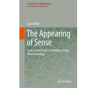 The Appearing of Sense: From Gestalt Theory to Merleau-Ponty Phenomenology (Lecture Notes in Morphogenesis)