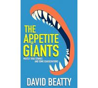 The Appetite Of Giants: Mostly True Stories and Some Exaggerations