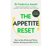The Appetite Reset : How to Eat, Drink and Thrive Before, During and After GLP-1s