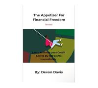 The Appetizer For Financial Freedom: Learn to Boost your Credit Scores by 100 points Immediately