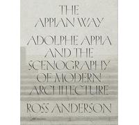 The Appian Way : Adolphe Appia and the Scenography of Modern Architecture