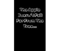 The Apple Doesn't Fall Far From The Tree: Cute and Funny Random Thoughts Journal Notebook - Fun Gift Idea - For Friends and Family -Coworkers -Book Club Members -Anyone Who Dares To Be Different