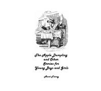 The Apple Dumpling and Other Stories for Young Boys and Girls
