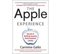 The Apple Experience: Secrets to Building Insanely Great Customer Loyalty (BUSINESS BOOKS)