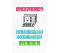 The Apple II Age : How the Computer Became Personal