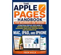 The Apple Pages Handbook for Beginners and Seniors: A Practical Step-by-Step Guide to Writing Reports, Designing Flyers, Managing Templates, Creating ... (Apple Apps and Software Made Easy Series)