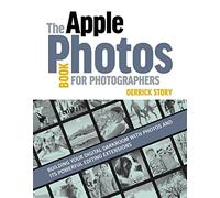 The Apple Photos Book for Photographers: Building Your Digital Darkroom With Photos and Its Powerful Editing Extensions
