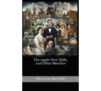The Apple-Tree Table, and Other Sketches: The 1922 Literary Short Stories Classic (Annotated)