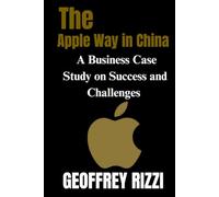 The Apple Way in China: A Business Case Study on Success and Challenges