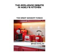 THE APPLIANCE DEBATE IN NOELY'S KITCHEN: THE GREAT BAKEOFF FIASCO IN NOELY'S KITCHEN