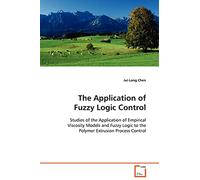 The Application of Fuzzy Logic Control: Studies of the Application of Empirical Viscosity Models and Fuzzy Logic to the Polymer Extrusion Process Control