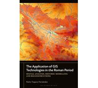 The Application of GIS Technologies in the Roman Period : Spatial Analysis, Historic Modelling and Reconstructions