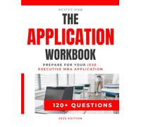 The Application Workbook - Prepare for Your IESE Executive MBA Application: 120+ test-style exercises - quantitative, data insights, and GMAT Focus ... speed, accuracy, and structured thinking