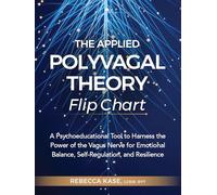 The Applied Polyvagal Theory Flip Chart: A Psychoeducational Tool to Harness the Power of the Vagus Nerve for Emotional Balance, Self-Regulation, and Resilience