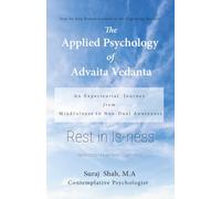 The Applied Psychology Of Advaita Vedanta: An Experiential Journey from Mindfulness to Non-Dual Awareness