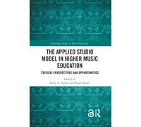 The Applied Studio Model in Higher Music Education : Critical Perspectives and Opportunities