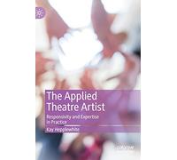 The Applied Theatre Artist: Responsivity and Expertise in Practice