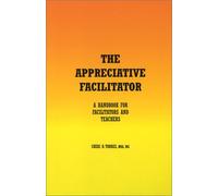 The Appreciative Facilitator: A Handbook for Facilitators and Teachers