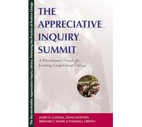 The Appreciative Inquiry Summit - A Practioner's Guide for Leading Large-Group Change: A Practitioner's Guide for Leading Large-Group Change (AGENCY/DISTRIBUTED)