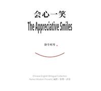 The Appreciative Smiles 开心一笑: Chinese-English Bilingual Collection of Humor Wisdom and Proverbs (幽默、智慧、谚语）