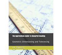 The Apprentices Guide To Blueprint Reading (Machine Shop Training)