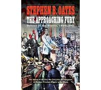 The Approaching Fury: Voices of the Storm, 1820-1861