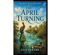 The April Turning: The Quiet Water Mysteries - Book 2