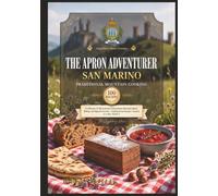 The Apron Adventurer Volume 4 : San Marino Authentic Traditional Mountain Cooking: Cooking Through Europe 1 Country At A Time (The Apron Adventurer. Cooking Through Europe 1 Country At A Time.)
