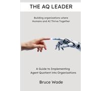 The AQ Leader: Building organisations where humans and bots thrive together (The Black Belt Leadership Series)