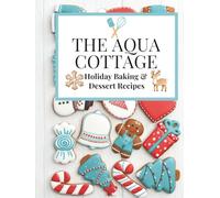 The Aqua Cottage Holiday Baking & Dessert Recipes