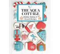 The Aqua Cottage Holiday Baking & Dessert Recipes