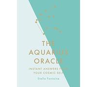 The Aquarius Oracle: Instant Answers from Your Cosmic Self