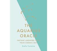 The Aquarius Oracle: Instant Answers from Your Cosmic Self