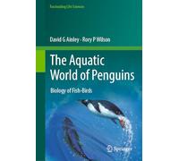 The Aquatic World of Penguins: Biology of Fish-Birds (Fascinating Life Sciences)