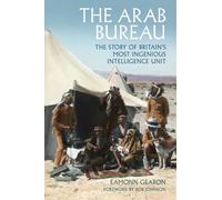The Arab Bureau : The Story of Britain’s Most Ingenious Intelligence Unit